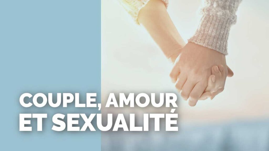Le couple, l’amour et la sexualité