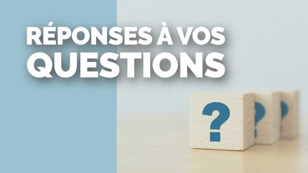 Réponses à vos questions