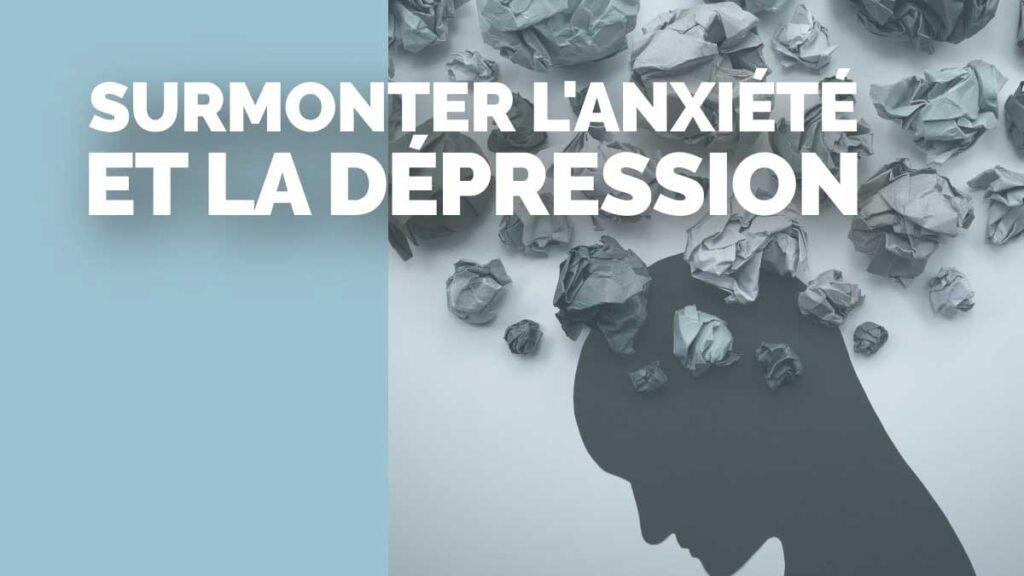 Surmonter l’anxiété et la dépression